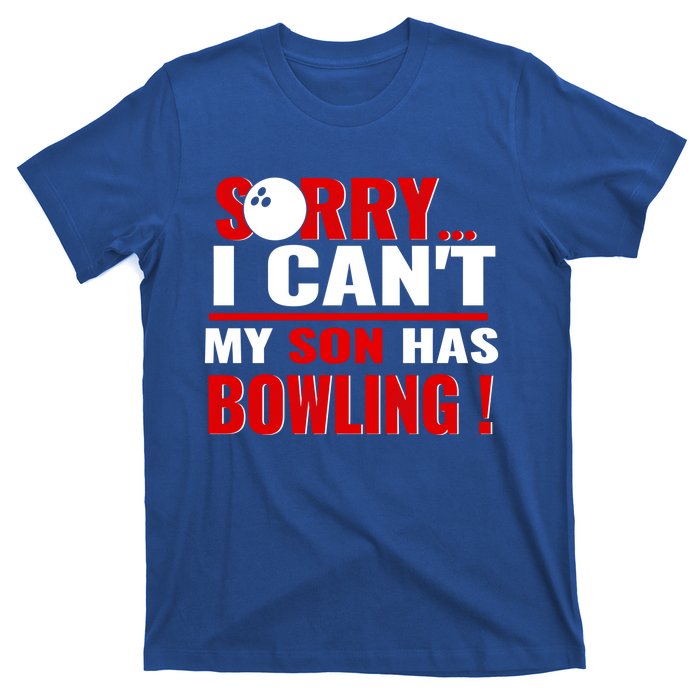 Funny Sorry I CanT My Son Has Bowling For Bowling Mom Dad Gift T-Shirt