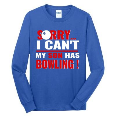 Funny Sorry I CanT My Son Has Bowling For Bowling Mom Dad Gift Tall Long Sleeve T-Shirt