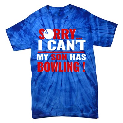 Funny Sorry I CanT My Son Has Bowling For Bowling Mom Dad Gift Tie-Dye T-Shirt