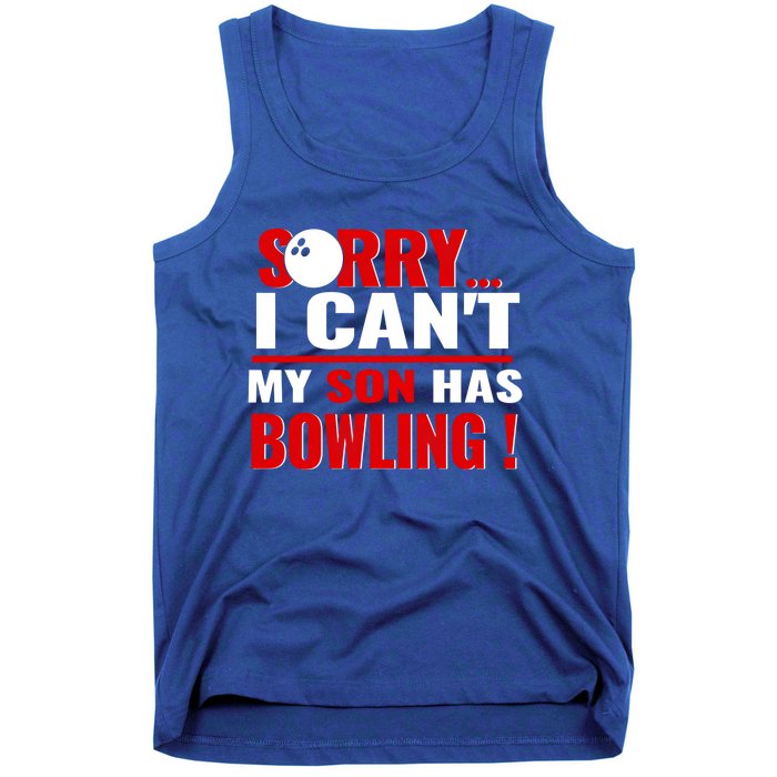 Funny Sorry I CanT My Son Has Bowling For Bowling Mom Dad Gift Tank Top