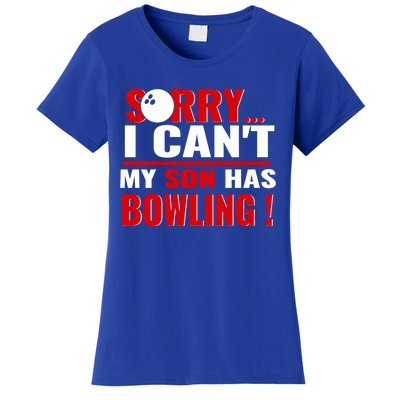 Funny Sorry I CanT My Son Has Bowling For Bowling Mom Dad Gift Women's T-Shirt