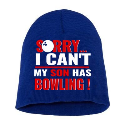 Funny Sorry I CanT My Son Has Bowling For Bowling Mom Dad Gift Short Acrylic Beanie