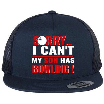 Funny Sorry I CanT My Son Has Bowling For Bowling Mom Dad Gift Flat Bill Trucker Hat