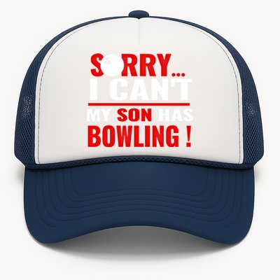 Funny Sorry I CanT My Son Has Bowling For Bowling Mom Dad Gift Trucker Hat