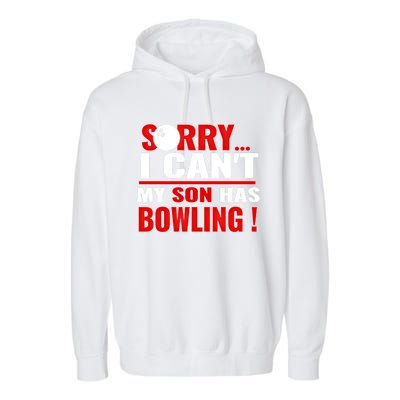 Funny Sorry I CanT My Son Has Bowling For Bowling Mom Dad Gift Garment-Dyed Fleece Hoodie