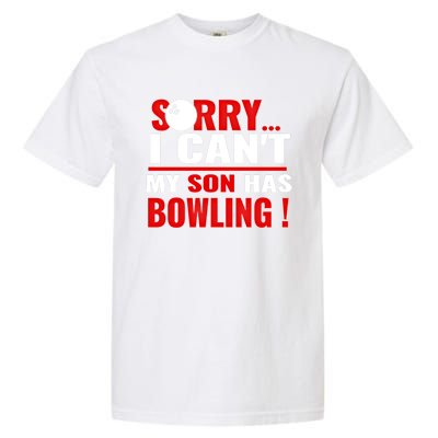 Funny Sorry I CanT My Son Has Bowling For Bowling Mom Dad Gift Garment-Dyed Heavyweight T-Shirt