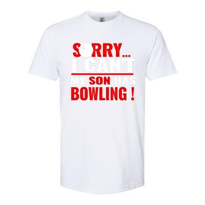 Funny Sorry I CanT My Son Has Bowling For Bowling Mom Dad Gift Softstyle CVC T-Shirt