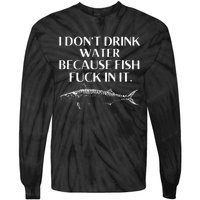 Fishing Saying I Do Not Drink Water Because Fish Fuck In It Tie-Dye Long Sleeve Shirt