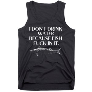 Fishing Saying I Do Not Drink Water Because Fish Fuck In It Tank Top