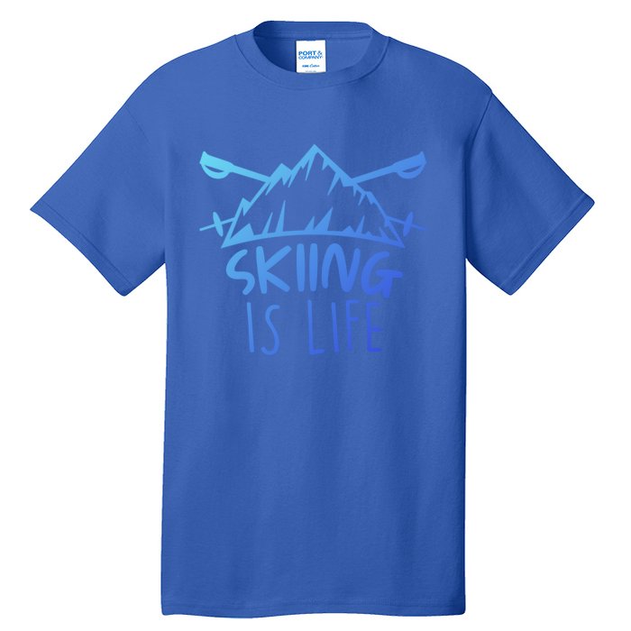 Funny Skiing Is Life Ski Instructor Skiing Meaningful Gift Tall T-Shirt