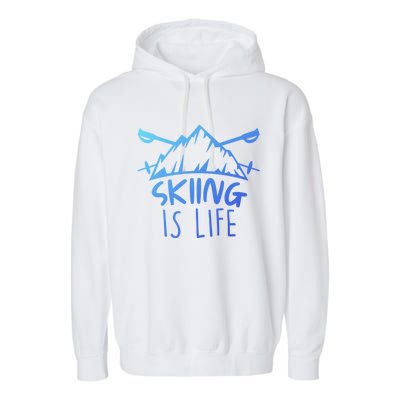 Funny Skiing Is Life Ski Instructor Skiing Meaningful Gift Garment-Dyed Fleece Hoodie