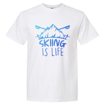 Funny Skiing Is Life Ski Instructor Skiing Meaningful Gift Garment-Dyed Heavyweight T-Shirt