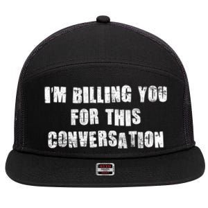 Funny Saying IM Billing You For This Conversation 7 Panel Mesh Trucker Snapback Hat