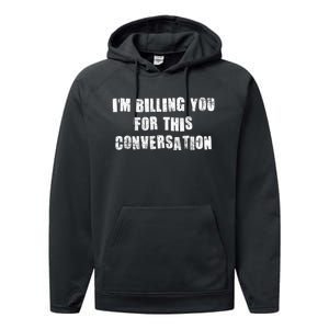 Funny Saying IM Billing You For This Conversation Performance Fleece Hoodie