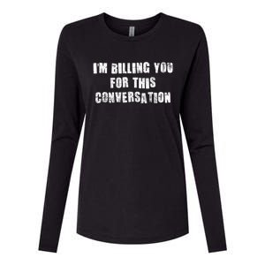 Funny Saying IM Billing You For This Conversation Womens Cotton Relaxed Long Sleeve T-Shirt