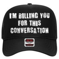 Funny Saying IM Billing You For This Conversation High Crown Mesh Back Trucker Hat