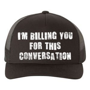 Funny Saying IM Billing You For This Conversation Yupoong Adult 5-Panel Trucker Hat