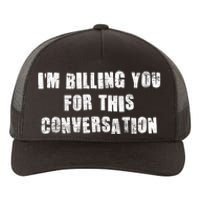 Funny Saying IM Billing You For This Conversation Yupoong Adult 5-Panel Trucker Hat