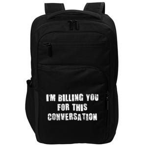 Funny Saying IM Billing You For This Conversation Impact Tech Backpack