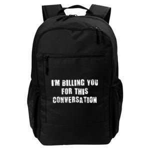 Funny Saying IM Billing You For This Conversation Daily Commute Backpack