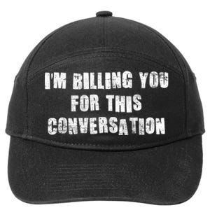 Funny Saying IM Billing You For This Conversation 7-Panel Snapback Hat