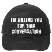 Funny Saying IM Billing You For This Conversation 7-Panel Snapback Hat