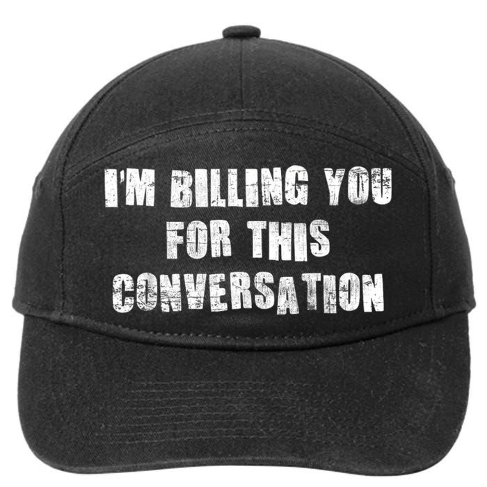 Funny Saying IM Billing You For This Conversation 7-Panel Snapback Hat