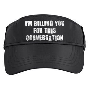 Funny Saying IM Billing You For This Conversation Adult Drive Performance Visor