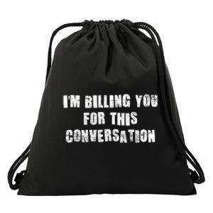 Funny Saying IM Billing You For This Conversation Drawstring Bag