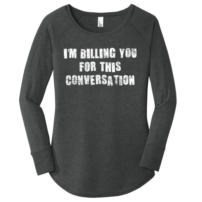 Funny Saying IM Billing You For This Conversation Women's Perfect Tri Tunic Long Sleeve Shirt