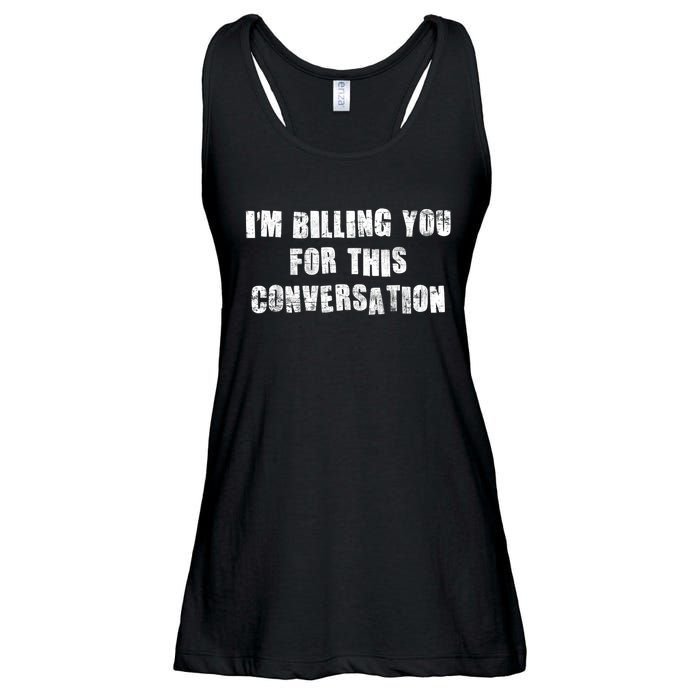 Funny Saying IM Billing You For This Conversation Ladies Essential Flowy Tank