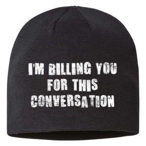 Funny Saying IM Billing You For This Conversation Sustainable Beanie