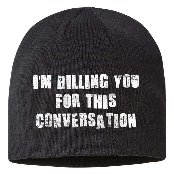 Funny Saying IM Billing You For This Conversation Sustainable Beanie