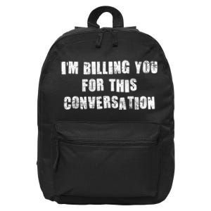 Funny Saying IM Billing You For This Conversation 16 in Basic Backpack