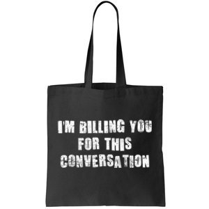 Funny Saying IM Billing You For This Conversation Tote Bag