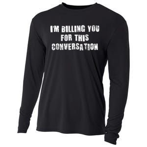 Funny Saying IM Billing You For This Conversation Cooling Performance Long Sleeve Crew