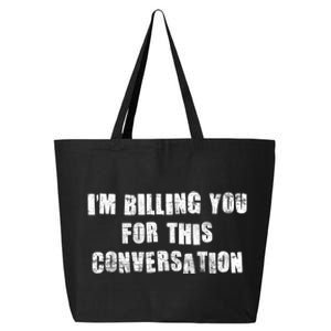 Funny Saying IM Billing You For This Conversation 25L Jumbo Tote