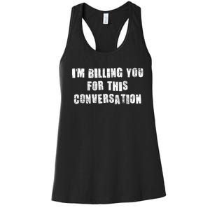 Funny Saying IM Billing You For This Conversation Women's Racerback Tank