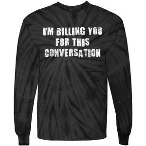 Funny Saying IM Billing You For This Conversation Tie-Dye Long Sleeve Shirt