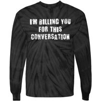 Funny Saying IM Billing You For This Conversation Tie-Dye Long Sleeve Shirt