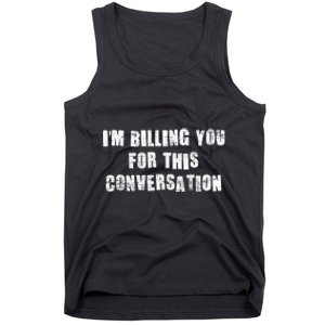 Funny Saying IM Billing You For This Conversation Tank Top