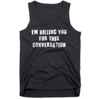 Funny Saying IM Billing You For This Conversation Tank Top