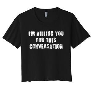 Funny Saying IM Billing You For This Conversation Women's Crop Top Tee