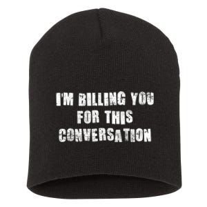 Funny Saying IM Billing You For This Conversation Short Acrylic Beanie