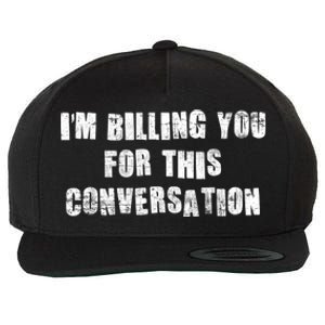 Funny Saying IM Billing You For This Conversation Wool Snapback Cap