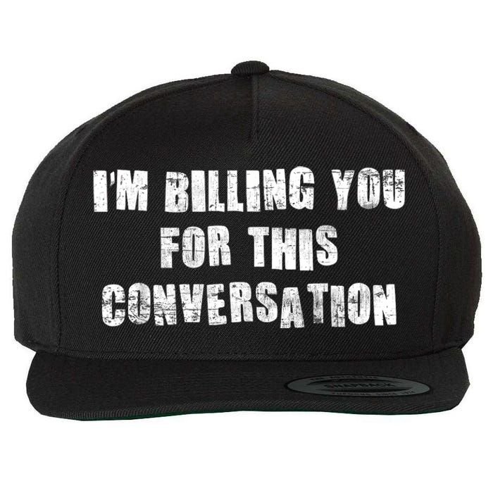 Funny Saying IM Billing You For This Conversation Wool Snapback Cap