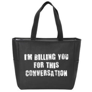 Funny Saying IM Billing You For This Conversation Zip Tote Bag