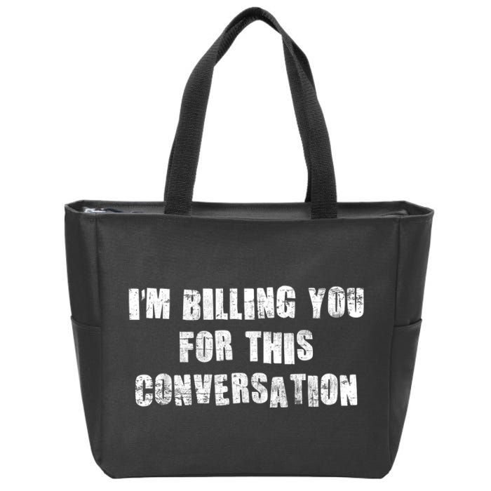 Funny Saying IM Billing You For This Conversation Zip Tote Bag