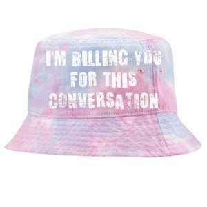 Funny Saying IM Billing You For This Conversation Tie-Dyed Bucket Hat