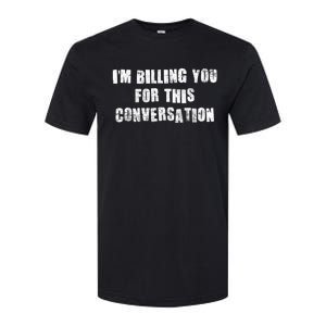 Funny Saying IM Billing You For This Conversation Softstyle CVC T-Shirt